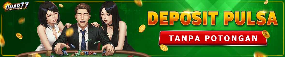 Deposit Pulsa Tanpa Potongan Duar77